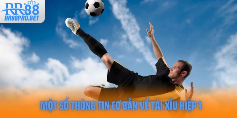 Một số thông tin cơ bản về tài xỉu hiệp 1