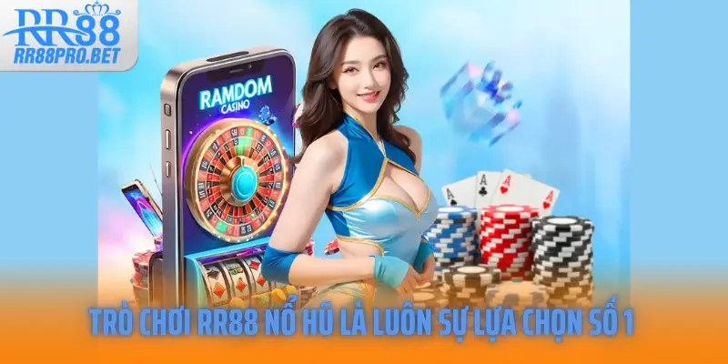 Trò chơi RR88 nổ hũ là luôn sự lựa chọn số 1