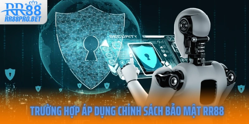 Trường hợp áp dụng chính sách bảo mật RR88