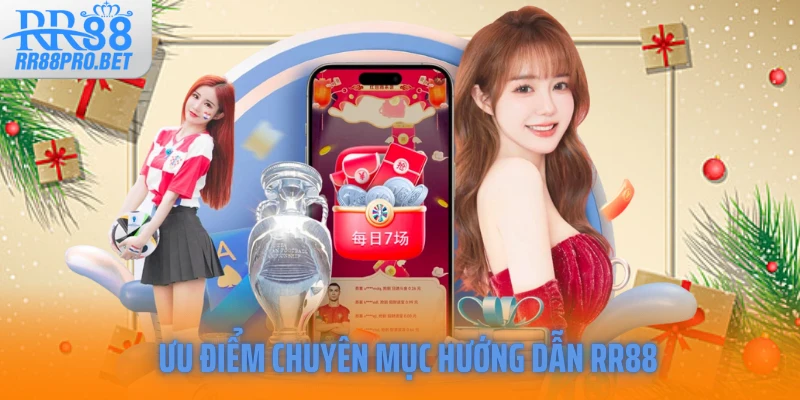 Ưu điểm chuyên mục hướng dẫn RR88